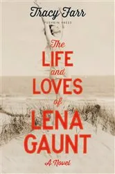 Book cover of The Life and Loves of Lena Gaunt by Tracy Farr