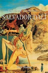 Book cover of The Life and Masterworks of Salvador Dalí by Eric Shanes