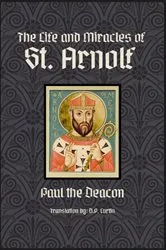 Book cover of The Life and Miracles of St. Arnolf by Paul the Deacon