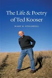 Book cover of The Life and Poetry of Ted Kooser by Mary  K. Stillwell