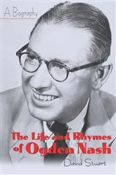 Book cover of The Life and Rhymes of Ogden Nash by David Stuart