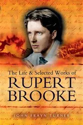 Book cover of The Life and Selected Works of Rupert Brooke by John Frayn Turner