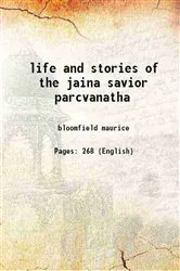 Book cover of The Life And Stories Of The Jaina Savior Parcvanatha by Maurice Bloomfield