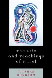 Book cover of The Life and Teachings of Hillel by Yitzhak Buxbaum