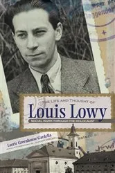 Book cover of The Life and Thought of Louis Lowy by Lorrie Gardella