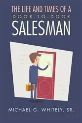 Book cover of The Life and Times of a Door-to-Door Salesman by Michael G. Whitely
