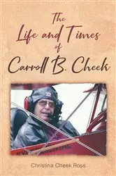 Book cover of The Life and Times of Carroll B. Cheek by Christina Cheek Ross
