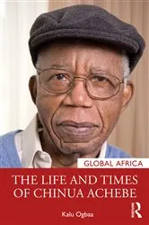 Book cover of The Life and Times of Chinua Achebe by Kalu Ogbaa