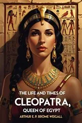 Book cover of The Life and Times of Cleopatra, Queen of Egypt by Arthur E. P. Brome Weigall