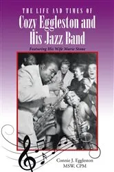 Book cover of The Life and Times of Cozy Eggleston and His Jazz Band by Connie J. Eggleston MSW CPM
