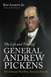 Book cover of The Life and Times of General Andrew Pickens by Andrew, Rod, Jr.