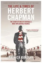 Book cover of The Life and Times of Herbert Chapman by Patrick Barclay