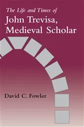 Book cover of The Life and Times of John Trevisa, Medieval Scholar by David C. Fowler
