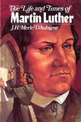 Book cover of The Life and Times of Martin Luther by J  Merle D'Aubigne
