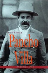 Book cover of The Life and Times of Pancho Villa by Friedrich Katz