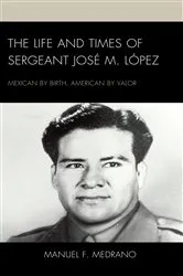 Book cover of The Life and Times of Sergeant José M. López by Manuel F. Medrano