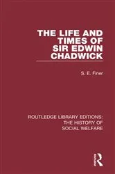Book cover of The Life and Times of Sir Edwin Chadwick by S. E. Finer