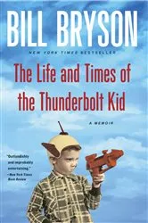 Book cover of The Life and Times of the Thunderbolt Kid by Bill Bryson