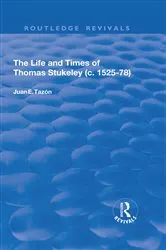 Book cover of The Life and Times of Thomas Stukeley (c.1525-78) by Juan E. Tazón