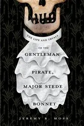 Book cover of The Life and Tryals of the Gentleman Pirate, Major Stede Bonnet by Moss, Jeremy R.,