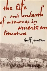 Book cover of The Life and Undeath of Autonomy in American Literature by Geoff Hamilton