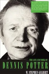 Book cover of The Life and Work of Dennis Potter by W. Stephen Gilbert