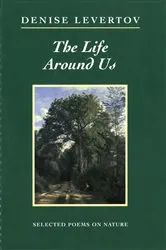Book cover of The Life Around Us: Selected Poems on Nature by Denise Levertov