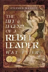Book cover of The Life & Legend of a Rebel Leader: Wat Tyler by Stephen Basdeo