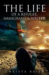 Book cover of THE LIFE OF A REFUGEE, IMMIGRANT AND WRITER by Unknown
