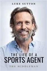 Book cover of The Life of a Sports Agent by Luke Sutton