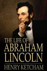 Book cover of The Life of Abraham Lincoln by Henry Ketcham