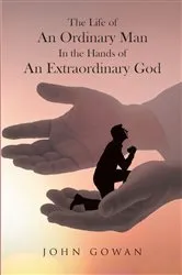 Book cover of The Life of an Ordinary Man in the Hands of an Extraordinary God by John Gowan