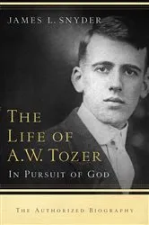 Book cover of The Life of A.W. Tozer by James L. Snyder