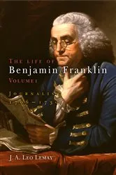 Book cover of The Life of Benjamin Franklin, Volume 1 by J. A. Leo Lemay