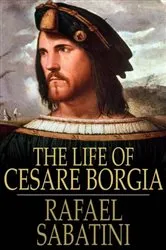 Book cover of The Life of Cesare Borgia by Rafael Sabatini
