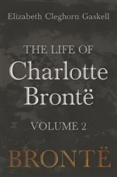 Book cover of The Life of Charlotte BrontÃ« - Volume 2 by Elizabeth Cleghorn Gaskell