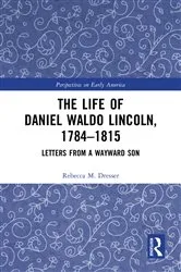 Book cover of The Life of Daniel Waldo Lincoln, 1784-1815 by Rebecca M. Dresser