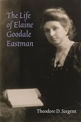 Book cover of The Life of Elaine Goodale Eastman by Theodore D. Sargent