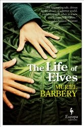 Book cover of The Life of Elves by Muriel Barbery