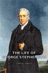 Book cover of The Life of George Stephenson by Unknown