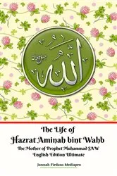 Book cover of The Life of Hazrat Aminah bint Wahb The Mother of Prophet Muhammad SAW English Edition Ultimate by Unknown