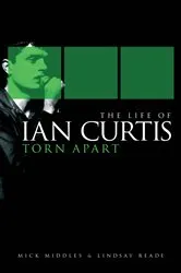 Book cover of The Life of Ian Curtis: Torn Apart by Lindsay Reade