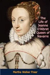 Book cover of The Life of Jeanne D'Albret by Unknown