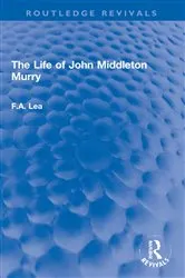 Book cover of The Life of John Middleton Murry by F.A. Lea