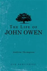 Book cover of The Life of John Owen by Andrew Thompson