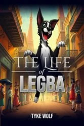 Book cover of The Life of Legba by Tyke Wolf
