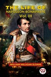 Book cover of The Life Of Napoleon Bonaparte Vol.III by William Milligan Sloane