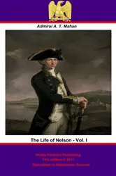 Book cover of The Life of Nelson - Vol. I [Illustrated Edition] by Admiral Alfred Thayer Mahan