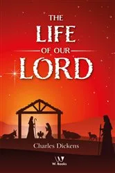 Book cover of The Life of Our Lord by Charles Dickens