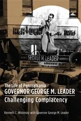 Book cover of The Life of Pennsylvania Governor George M. Leader by Kenneth C. Wolensky